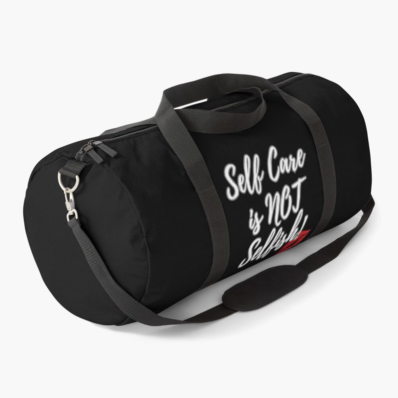 "Self Care is NOT Selfish" duffle bag