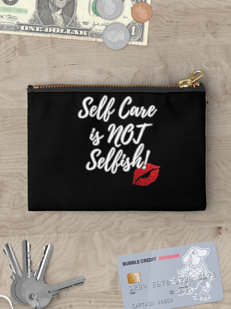 "Self Care is NOT Selfish"  Zippered Pouch